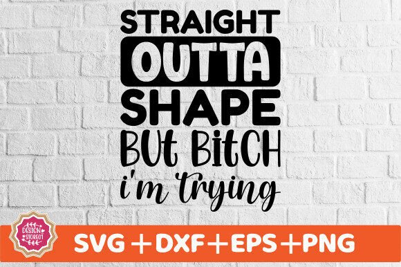 Download Straight Outta Shape but Bitch I'm Trying - Premium Resources
